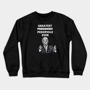 Greatest Pedophile Ever (Joe Biden) Crewneck Sweatshirt